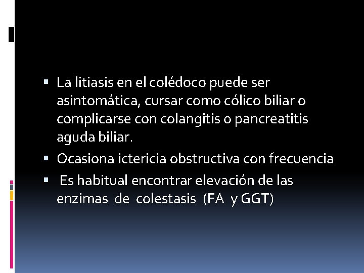  La litiasis en el colédoco puede ser asintomática, cursar como cólico biliar o