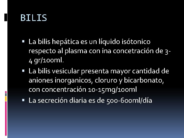 BILIS La bilis hepática es un líquido isótonico respecto al plasma con ina concetración