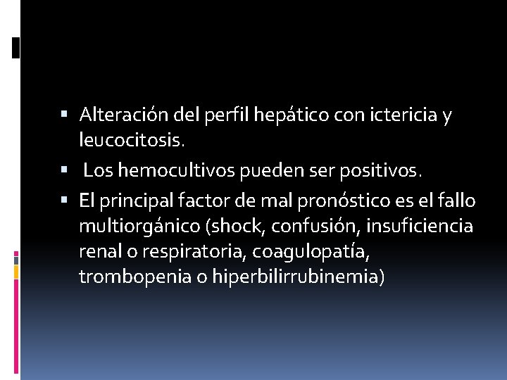  Alteración del perfil hepático con ictericia y leucocitosis. Los hemocultivos pueden ser positivos.