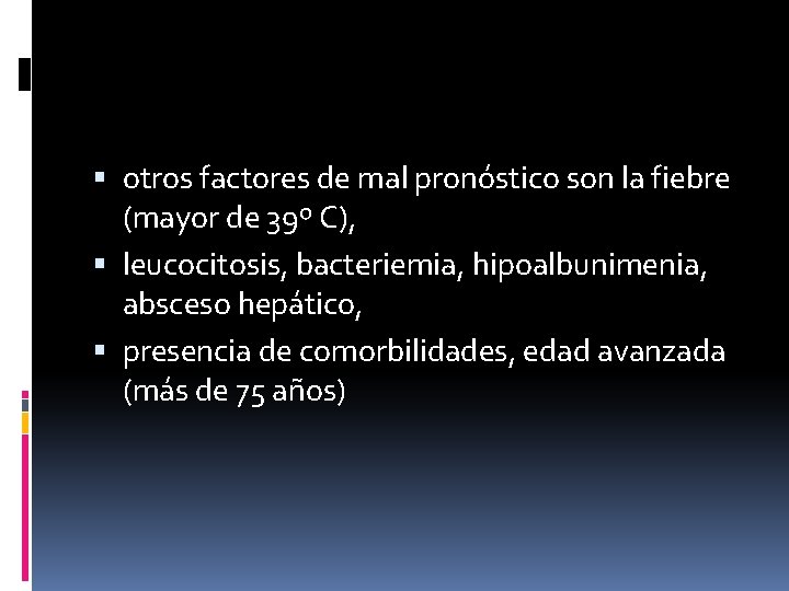  otros factores de mal pronóstico son la fiebre (mayor de 39º C), leucocitosis,