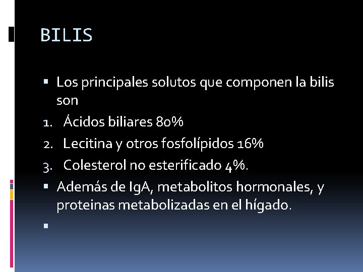 BILIS Los principales solutos que componen la bilis son 1. Ácidos biliares 80% 2.