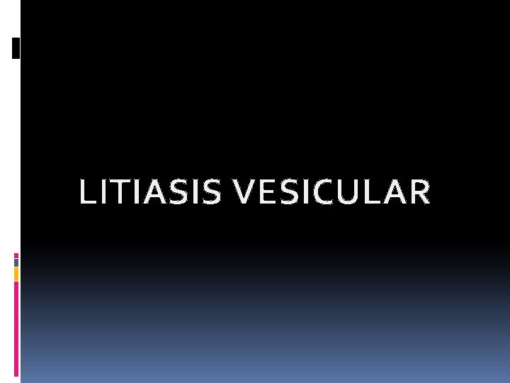 LITIASIS VESICULAR 