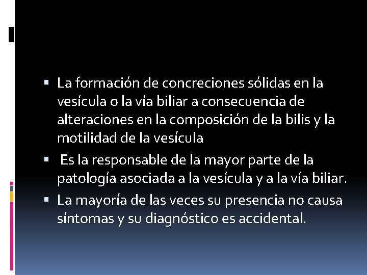  La formación de concreciones sólidas en la vesícula o la vía biliar a
