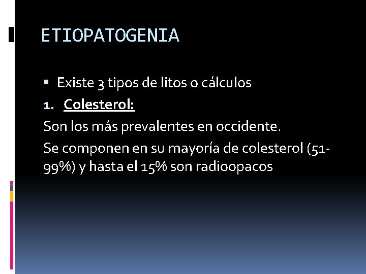ETIOPATOGENIA Existe 3 tipos de litos o cálculos 1. Colesterol: Son los más prevalentes