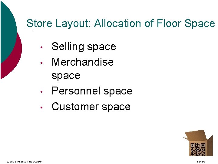 Store Layout: Allocation of Floor Space • • © 2013 Pearson Education Selling space