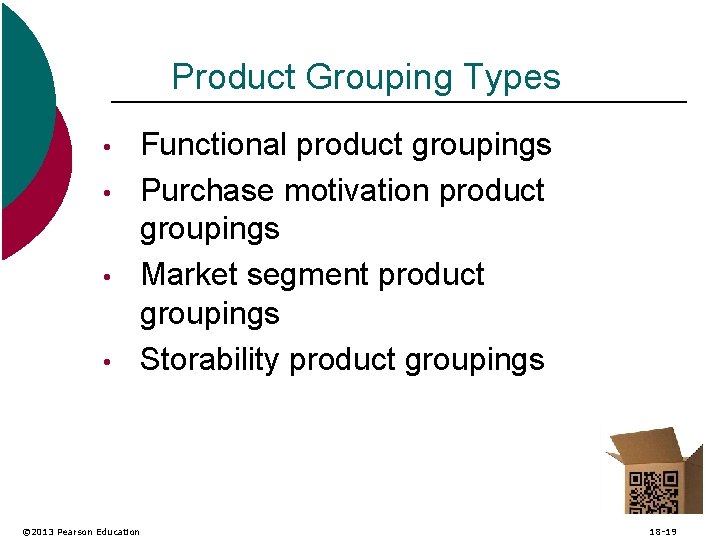 Product Grouping Types • • © 2013 Pearson Education Functional product groupings Purchase motivation