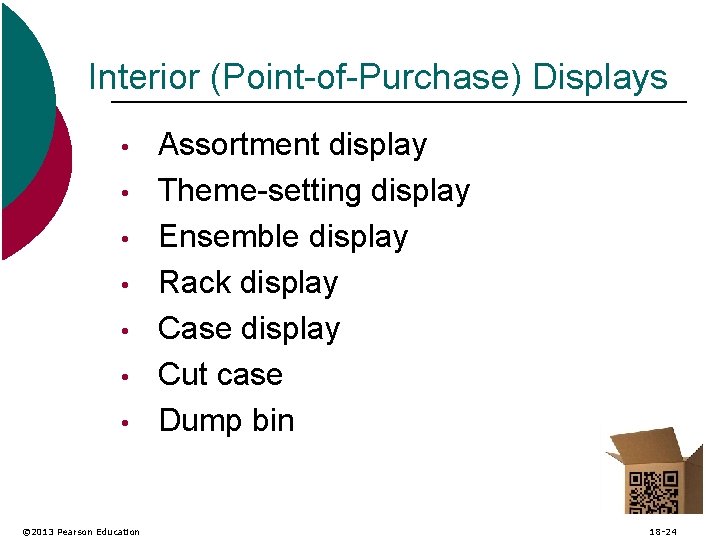 Interior (Point-of-Purchase) Displays • • © 2013 Pearson Education Assortment display Theme-setting display Ensemble