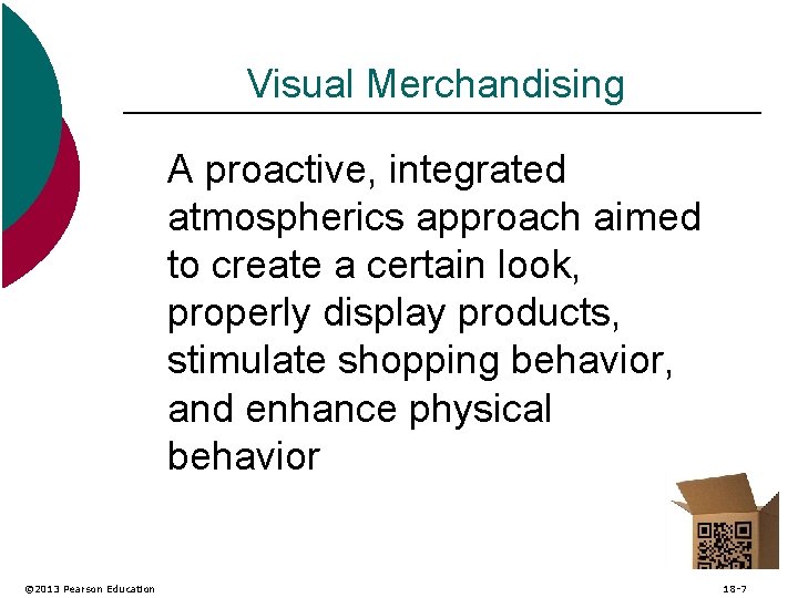 Visual Merchandising A proactive, integrated atmospherics approach aimed to create a certain look, properly