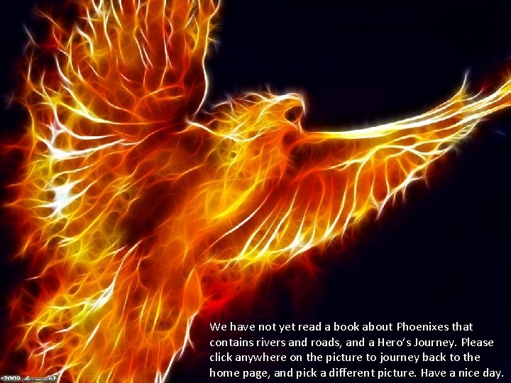 We have not yet read a book about Phoenixes that contains rivers and roads,