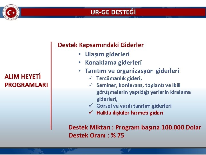 UR-GE DESTEĞİ ALIM HEYETİ PROGRAMLARI Destek Kapsamındaki Giderler • Ulaşım giderleri • Konaklama giderleri