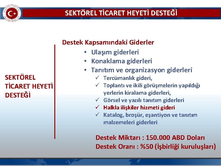 SEKTÖREL TİCARET HEYETİ DESTEĞİ Destek Kapsamındaki Giderler • Ulaşım giderleri • Konaklama giderleri •