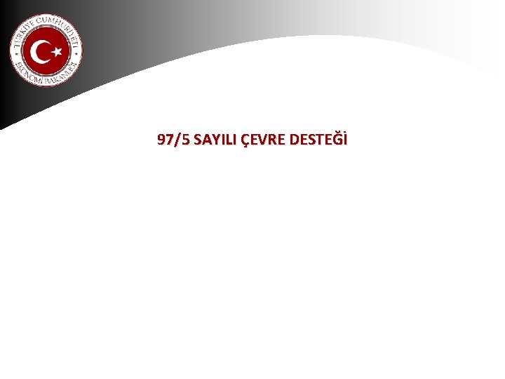 97/5 SAYILI ÇEVRE DESTEĞİ 