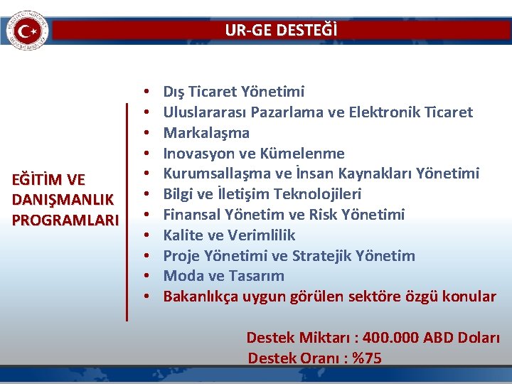 UR-GE DESTEĞİ EĞİTİM VE DANIŞMANLIK PROGRAMLARI • • • Dış Ticaret Yönetimi Uluslararası Pazarlama