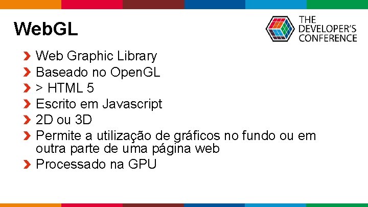 Web. GL Web Graphic Library Baseado no Open. GL > HTML 5 Escrito em