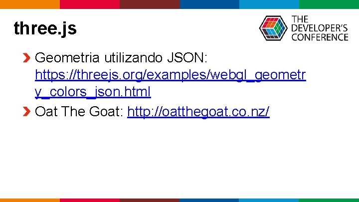 three. js Geometria utilizando JSON: https: //threejs. org/examples/webgl_geometr y_colors_json. html Oat The Goat: http: