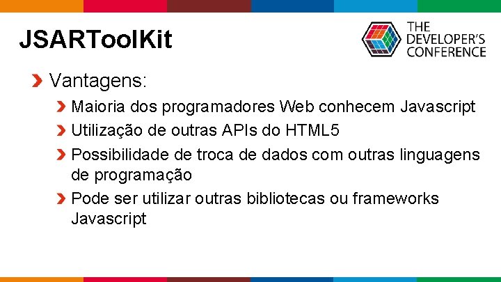 JSARTool. Kit Vantagens: Maioria dos programadores Web conhecem Javascript Utilização de outras APIs do