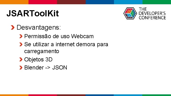 JSARTool. Kit Desvantagens: Permissão de uso Webcam Se utilizar a internet demora para carregamento