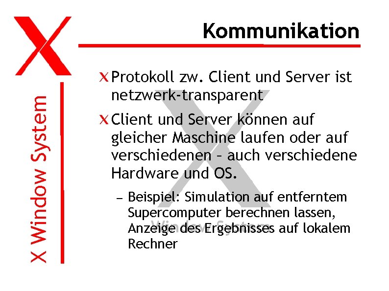 X Window System Kommunikation Protokoll zw. Client und Server ist netzwerk-transparent Client und Server