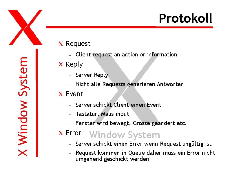 Protokoll X Window System Request – Client request an action or information Reply –