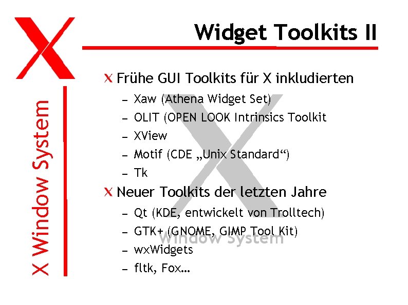 Widget Toolkits II X Window System Frühe GUI Toolkits für X inkludierten – –