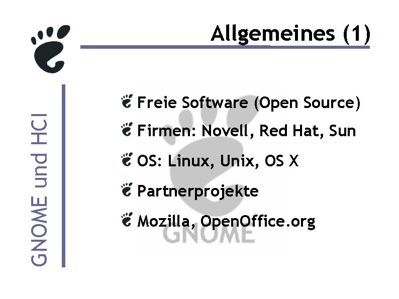 Allgemeines (1) GNOME und HCI Freie Software (Open Source) Firmen: Novell, Red Hat, Sun
