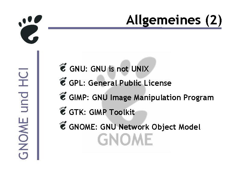 GNOME und HCI Allgemeines (2) GNU: GNU is not UNIX GPL: General Public License