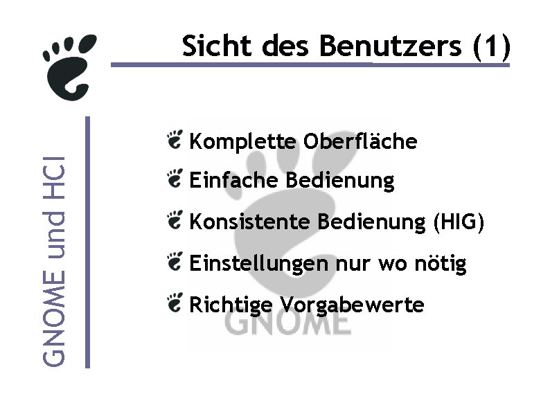 Sicht des Benutzers (1) GNOME und HCI Komplette Oberfläche Einfache Bedienung Konsistente Bedienung (HIG)