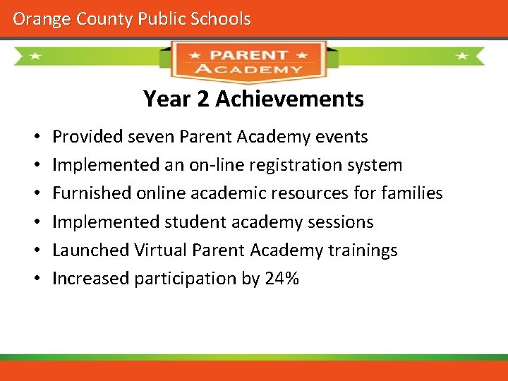Orange County Public Schools Year 2 Achievements • • • Provided seven Parent Academy