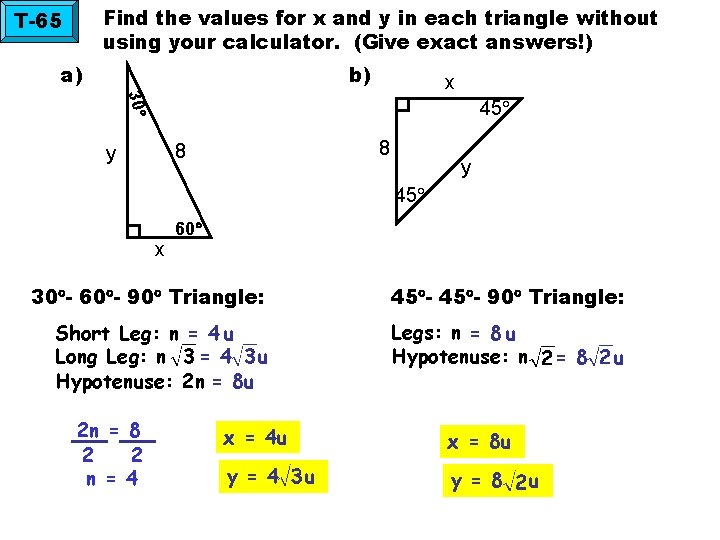 Find the values for x and y in each triangle without using your calculator.