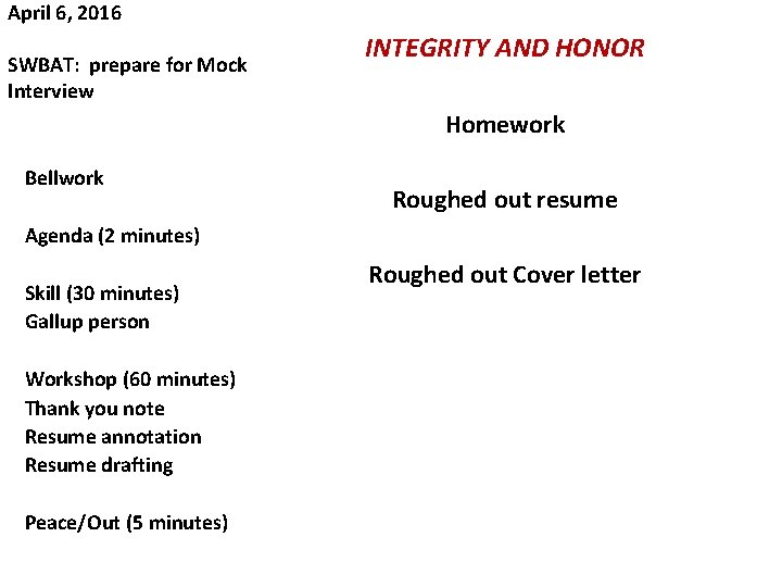 April 6, 2016 SWBAT: prepare for Mock Interview INTEGRITY AND HONOR Homework Bellwork Roughed