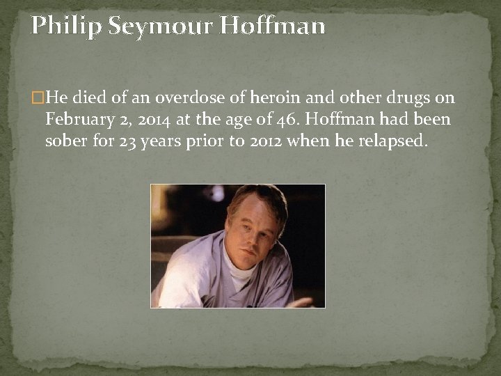 Philip Seymour Hoffman �He died of an overdose of heroin and other drugs on