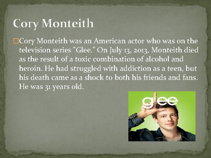 Cory Monteith �Cory Monteith was an American actor who was on the television series