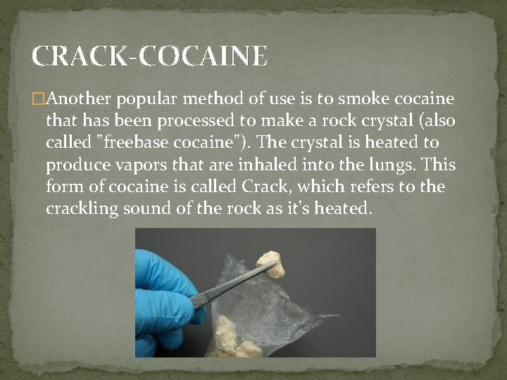 CRACK-COCAINE �Another popular method of use is to smoke cocaine that has been processed