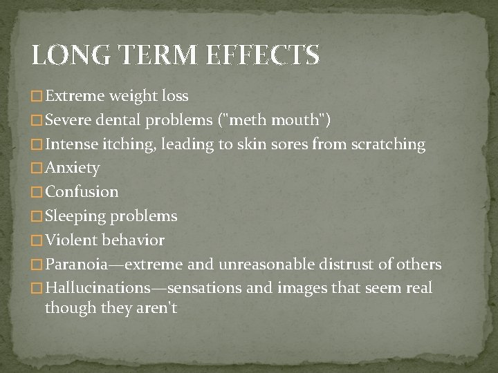 LONG TERM EFFECTS � Extreme weight loss � Severe dental problems ("meth mouth") �