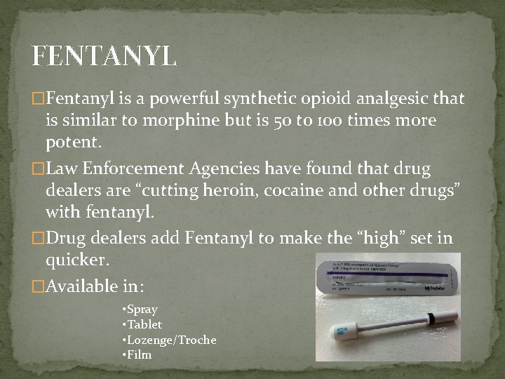 FENTANYL �Fentanyl is a powerful synthetic opioid analgesic that is similar to morphine but