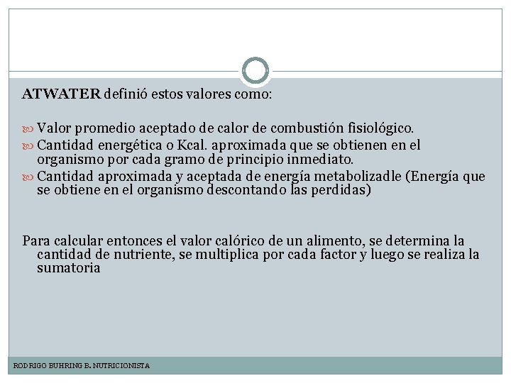ATWATER definió estos valores como: Valor promedio aceptado de calor de combustión fisiológico. Cantidad