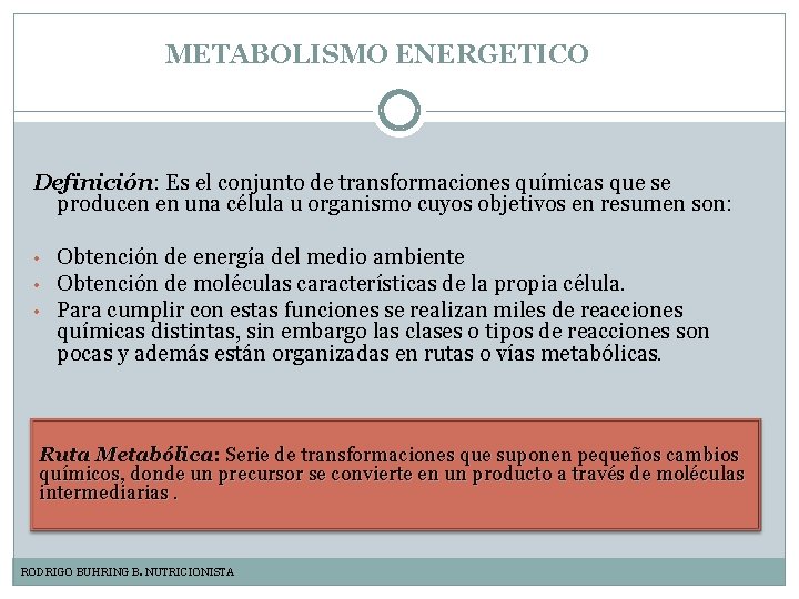 METABOLISMO ENERGETICO Definición: Es el conjunto de transformaciones químicas que se producen en una