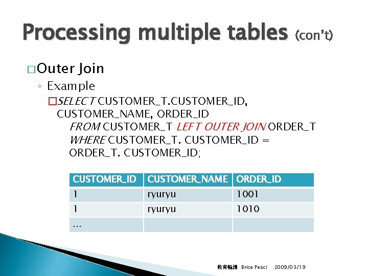 Processing multiple tables (con’t) � Outer Join ◦ Example �SELECT CUSTOMER_T. CUSTOMER_ID, CUSTOMER_NAME, ORDER_ID