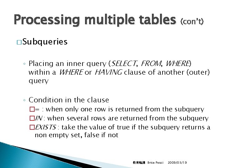 Processing multiple tables (con’t) � Subqueries ◦ Placing an inner query (SELECT, FROM, WHERE)