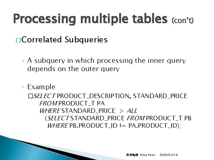Processing multiple tables (con’t) � Correlated Subqueries ◦ A subquery in which processing the