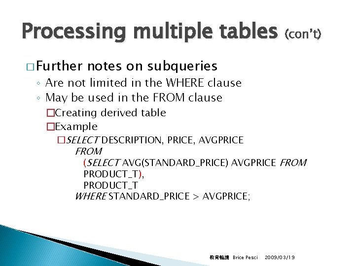 Processing multiple tables (con’t) � Further notes on subqueries ◦ Are not limited in