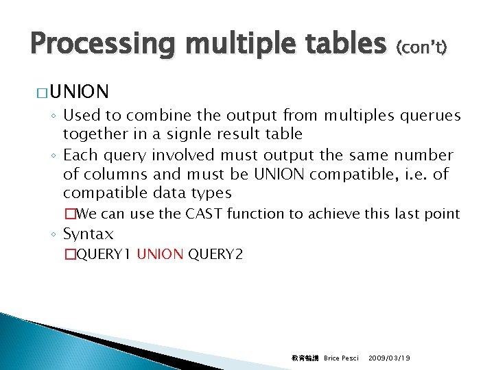 Processing multiple tables (con’t) � UNION ◦ Used to combine the output from multiples