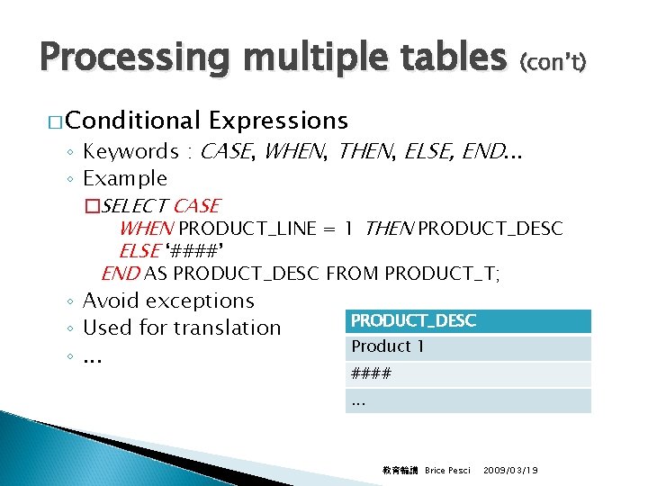 Processing multiple tables (con’t) � Conditional Expressions ◦ Keywords : CASE, WHEN, THEN, ELSE,