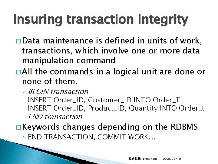 Insuring transaction integrity � Data maintenance is defined in units of work, transactions, which