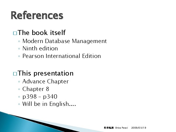 References � The book itself ◦ Modern Database Management ◦ Ninth edition ◦ Pearson