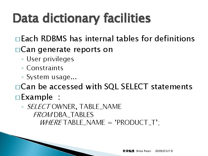 Data dictionary facilities � Each RDBMS has internal tables for definitions � Can generate