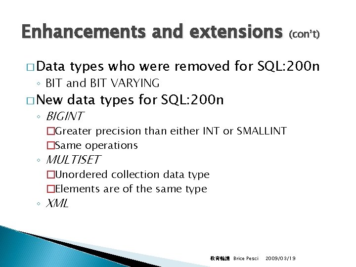 Enhancements and extensions (con’t) � Data types who were removed for SQL: 200 n
