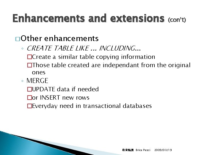 Enhancements and extensions (con’t) � Other enhancements ◦ CREATE TABLE LIKE. . . INCLUDING.