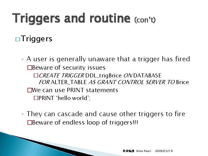 Triggers and routine (con’t) � Triggers ◦ A user is generally unaware that a