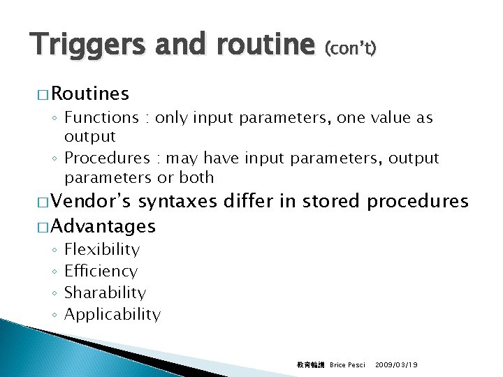 Triggers and routine (con’t) � Routines ◦ Functions : only input parameters, one value